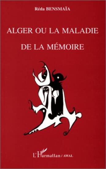 Couverture du livre « Alger ou la maladie de la mémoire » de Reda Bensmaia aux éditions L'harmattan
