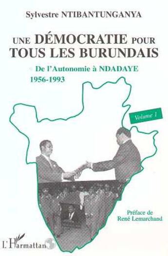 Couverture du livre « Une démocratie pour tous les burundais Tome 1 ; de l'autonomie à ndadaye, 1956-1993 » de Sylvestre Ntibantunganya aux éditions L'harmattan