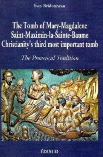 Couverture du livre « The tomb of Mary-Magdalene ; Saint-Maximin-la-Sainte-Baume, Christianity's third most important tomb » de Yves Bridonneau aux éditions Edisud