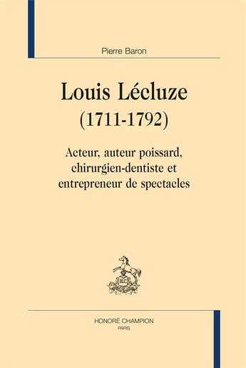 Couverture du livre « Louis Lécluze, 1711-1792 ; acteur, auteur poissard, chirurgien-dentiste et entrepreneur de spectacles » de Pierre Baron aux éditions Honore Champion