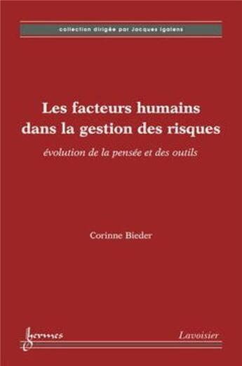 Couverture du livre « Les facteurs humains dans la gestion des risques ; évolution de la pensée et des outils » de Corine Bieder aux éditions Hermes Science Publications