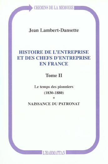 Couverture du livre « Histoire de l'entreprise et des chefs d'entreprise en France : Le temps des pionniers (1830-1880) - Naissance du patronat - Tome II » de Jean Lambert-Dansette aux éditions L'harmattan