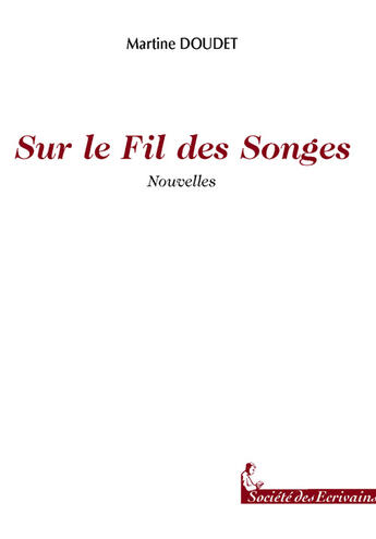 Couverture du livre « Sur Le Fil Des Songes » de Martine Doudet aux éditions Societe Des Ecrivains