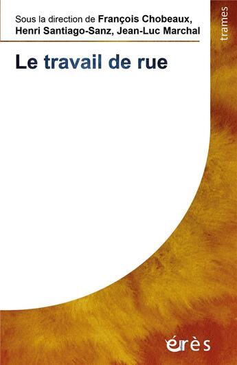 Couverture du livre « Le travail de rue » de Francois Chobeaux et Collectif et Jean-Luc Marchal et Henri Santiago-Sanz aux éditions Eres