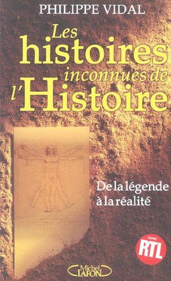 Couverture du livre « Les Histoires Inconnues De L'Histoire ; De La Legende A La Realite » de Philippe Vidal aux éditions Michel Lafon