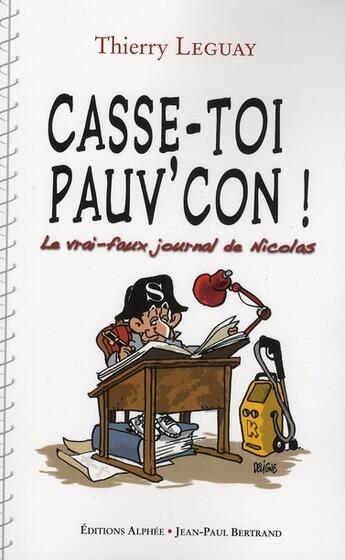 Couverture du livre « Casse-toi, pauv'con ! le vrai-faux journal de nicolas » de Thierry Leguay aux éditions Alphee.jean-paul Bertrand