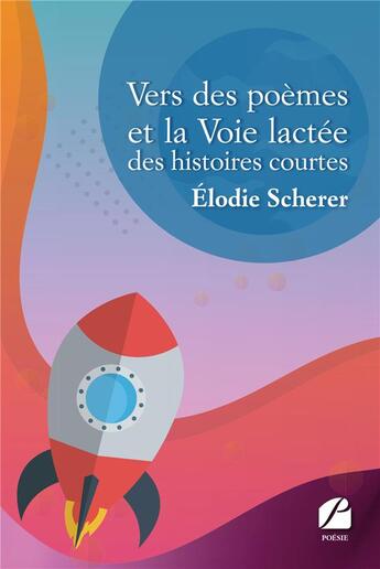 Couverture du livre « Vers des poemes et la voie lactee des histoires courtes » de Elodie Scherer aux éditions Editions Du Panthéon