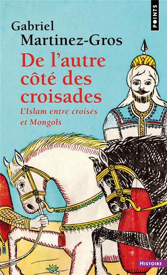 Couverture du livre « De l'autre côté des croisades : l'islam entre croisés et Mongols » de Gabriel Martinez-Gros aux éditions Points