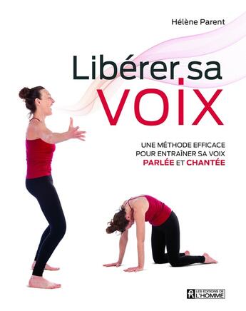 Couverture du livre « Libérer sa voix ; une méthode efficace pour entraîner sa voix parlée et chantée » de Parent Helene aux éditions Editions De L'homme