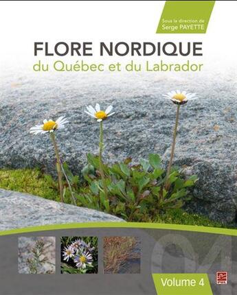 Couverture du livre « Flore nordique du Québec et du Labrador Tome 4 » de Payette Serge aux éditions Presses De L'universite De Laval