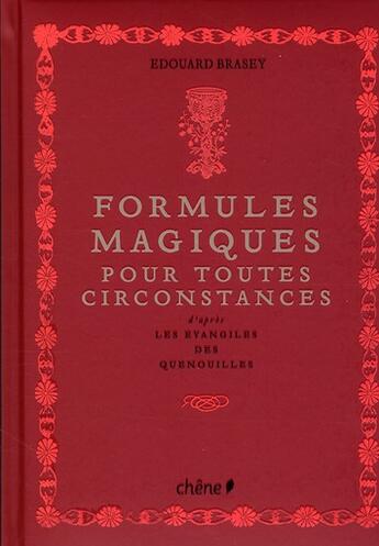 Couverture du livre « Formules magique pour toutes circonstances ; d'après les évangiles des quenouilles » de Edouard Brasey aux éditions Chene