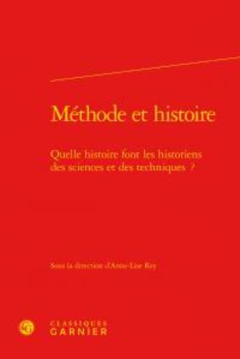 Couverture du livre « Méthode et histoire ; quelle histoire font les historiens des sciences et des techniques ? » de  aux éditions Classiques Garnier