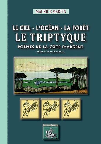 Couverture du livre « Le ciel, l'océan, la forêt ; le triptyque ; poèmes de la côte d'Argent » de Maurice Martin aux éditions Editions Des Regionalismes