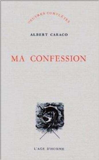 Couverture du livre « Ma Confession » de Albert Caraco aux éditions L'age D'homme