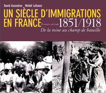 Couverture du livre « Un siècle d'immigrations en france, 1851-1918 ; de la mine au champ de bataille » de Pierre Assouline et Mehdi Lallaoui aux éditions Syros