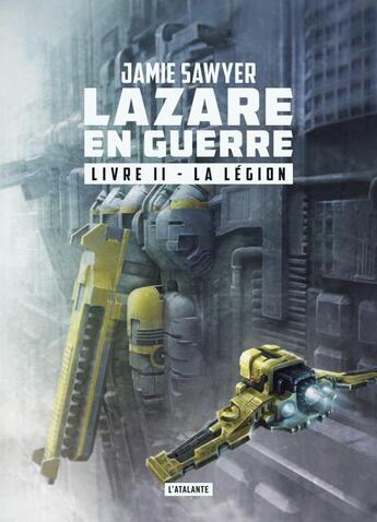 Couverture du livre « Lazare en guerre Tome 2 : la légion » de Jamie Sawyer aux éditions L'atalante