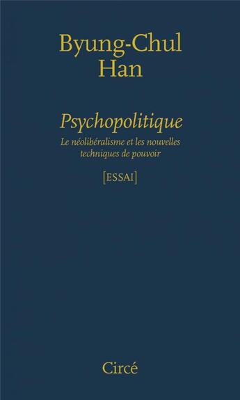 Couverture du livre « Psychopolitique ; le neoliberalisme et les nouvelles techniques de pouvoir » de Byung-Chul Han aux éditions Circe