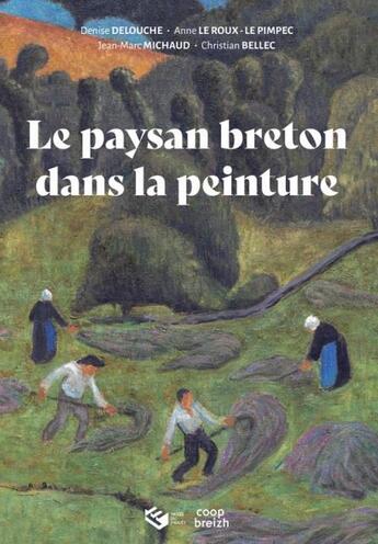 Couverture du livre « Le paysan breton dans la peinture » de Jean-Marc Michaud et Christian Bellec et Denise Delouche et Anne Le Roux-Le Pimpec aux éditions Coop Breizh