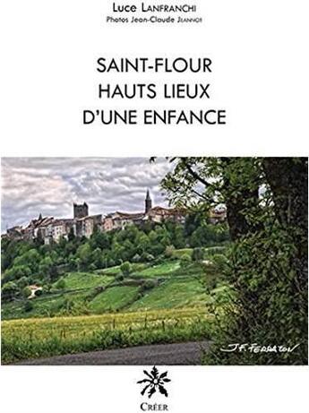 Couverture du livre « Saint-Flour, hauts lieux d'une enfance » de Luce Lanfranchi aux éditions Creer