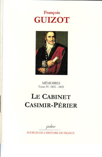 Couverture du livre « Mémoires Tome 4 (1831-1832) ; le cabinet Casimir-Perrier » de François Guizot aux éditions Paleo