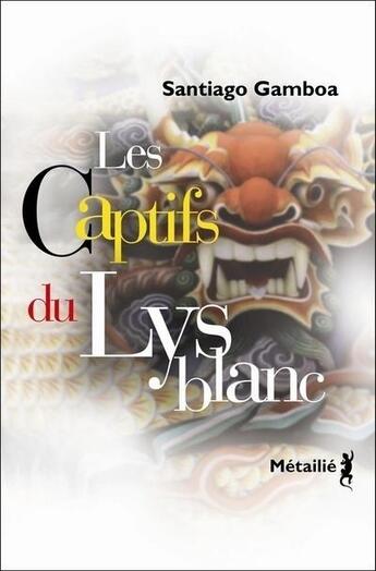 Couverture du livre « Les captifs du lys blanc » de Santiago Gamboa aux éditions Metailie