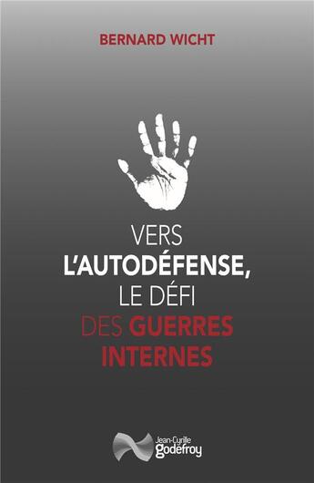 Couverture du livre « Vers l'autodefense : le défi des guerres internes » de Bernard Wicht aux éditions Jean-cyrille Godefroy