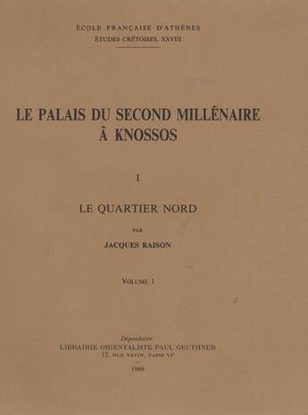 Couverture du livre « Le palais du second millénaire à Knossos I : le quartier nord » de Jacques Raison aux éditions Ecole Francaise D'athenes