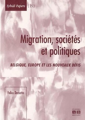 Couverture du livre « Migrations, sociétés et politiques ; Belgique, Europe et nouveaux défis » de Felice Dassetto aux éditions Academia