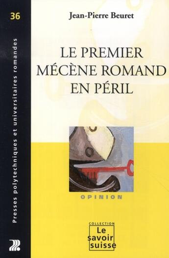 Couverture du livre « Le Premier Mecene Romand En Peril. Opinion » de Jean-Pierre Beuret aux éditions Ppur