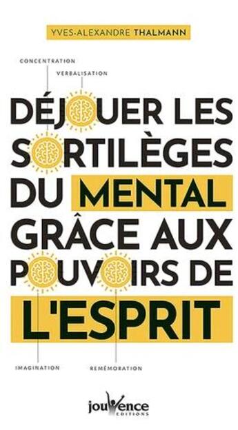 Couverture du livre « Déjouer les sortilèges du mental » de Yves-Alexandre Thalmann aux éditions Jouvence