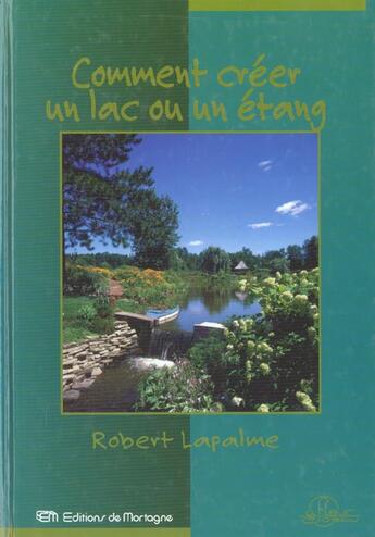 Couverture du livre « Comment Creer Un Lac Ou Un Etang ? » de Robert Lapalme aux éditions De Mortagne