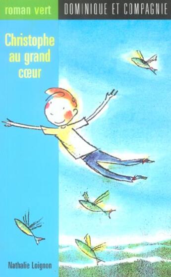 Couverture du livre « Christophe au grand coeur » de Nathalie Loignon aux éditions Dominique Et Compagnie