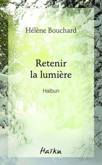 Couverture du livre « Retenir la lumiere. haibun » de Bouchard Helene aux éditions David