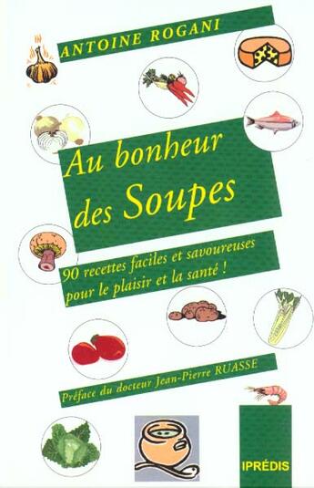 Couverture du livre « Au bonheur des soupes » de Antoine Rogani aux éditions Ipredis