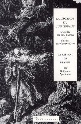 Couverture du livre « La légende du juif errant ; le passant de prague » de Paul Lacroix et Guillaume Apollinaire et Gustave Dore aux éditions Interferences