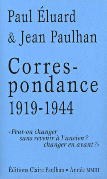 Couverture du livre « Correspondance 1919-1944 » de Paul Eluard et Jean Paulhan aux éditions Claire Paulhan