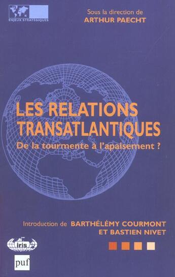 Couverture du livre « Les Relations Transatlantiques ; De La Tourmente A L'Apaisement » de Barthelemy Courmont et Bastien Nivet et Arthur Paecht aux éditions Puf