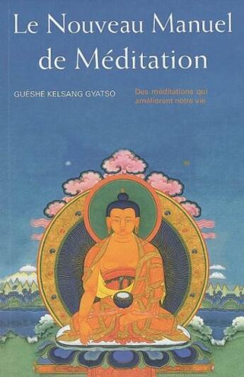 Couverture du livre « Le nouveau manuel de méditation ; des méditations qui améliorent notre vie » de Kelsang Gyatso aux éditions Tharpa