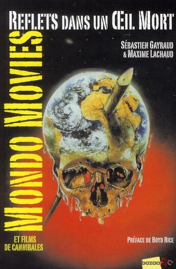 Couverture du livre « Reflets dans un oeil mort ; mondo movies et films de cannibales » de Maxime Gayraud et Sebastien Lachaud aux éditions Bazaar & Co