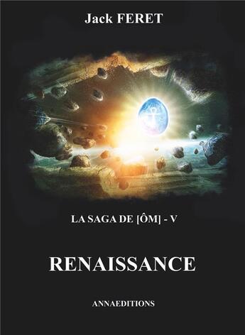 Couverture du livre « La saga de Om Tome 5 ; Renaissance » de Jack Feret aux éditions Anna