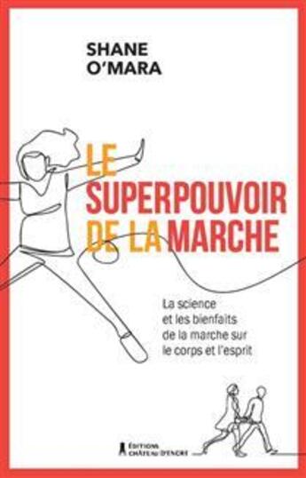 Couverture du livre « Le superpouvoir de la marche : la science et les bienfaits de la marche sur le corps et l'esprit » de Shane O Mara aux éditions Chateau D'encre