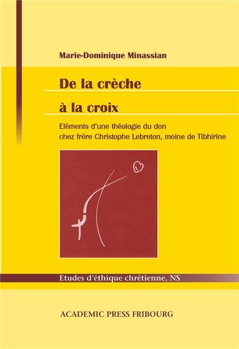 Couverture du livre « De la crèche à la croix : Eléments d'une théologie du don chez frère Christophe Lebreton, moine de Tibhirine » de Marie-Dominique Minassian aux éditions Academic Press Fribourg