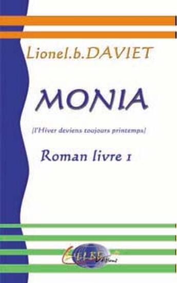 Couverture du livre « Monia ; l'hiver devient toujours printemps » de Lionel Bernard Daviet aux éditions Delbe