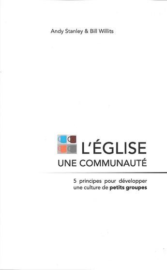 Couverture du livre « L'eglise une communauté ; 5 principes pour développer une culture de petits groupes » de Andy Stanley et Bill Willits aux éditions Aquabon