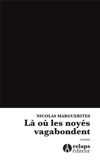 Couverture du livre « Là où les noyés vagabondent » de Nicolas Marguerites aux éditions Relaps Editeur