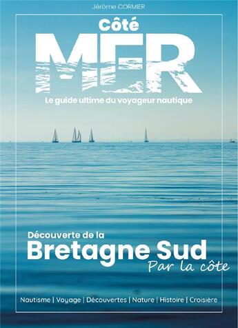 Couverture du livre « Bretagne Sud côté mer - decouverte de la Bretagne Sud par la côte » de Jerome Cormier aux éditions Cote Mer