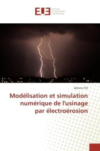 Couverture du livre « Modelisation et simulation numerique de l'usinage par electroerosion » de Adnene Tlili aux éditions Editions Universitaires Europeennes