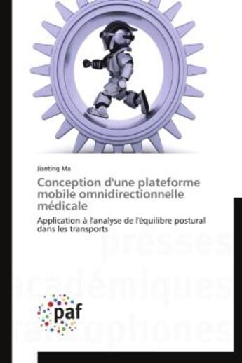 Couverture du livre « Conception d'une plateforme mobile omnidirectionnelle medicale - application a l'analyse de l'equili » de Ma Jianting aux éditions Presses Academiques Francophones