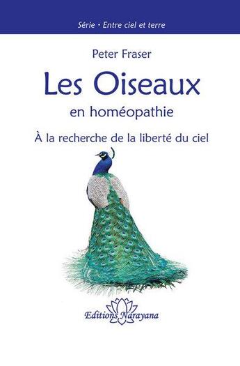 Couverture du livre « Les oiseaux en homéopathie : à la recherche de la liberté du ciel » de Peter Fraser aux éditions Narayana