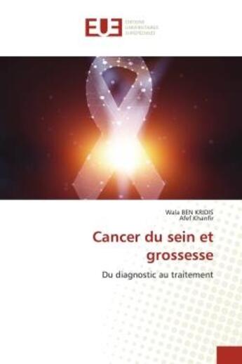 Couverture du livre « Cancer du sein et grossesse : Du diagnostic au traitement » de Wala Ben Kridis et Afef Khanfir aux éditions Editions Universitaires Europeennes